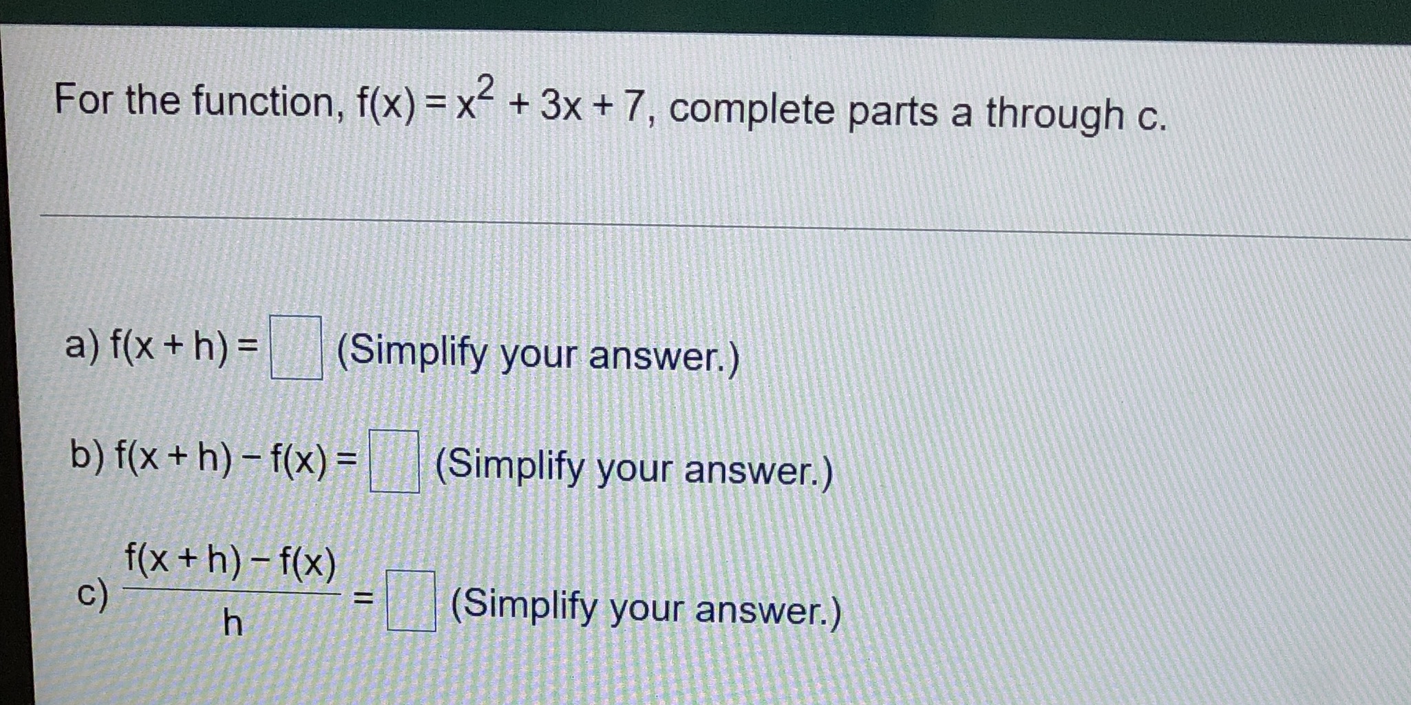  For the function, f(x) = x2 + 3x + 7, complete