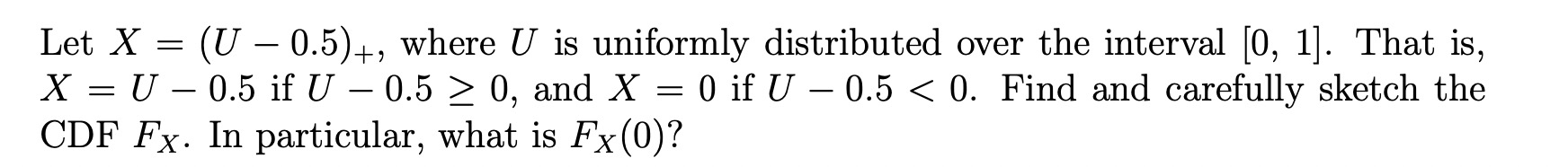 over the interval [0, 1]. That is, X = U - 0.5