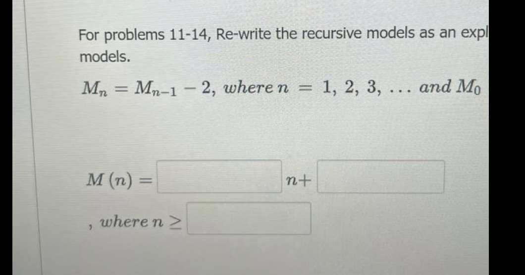 For problems 11-14, Re-write the recursive models as an expl models. Mn