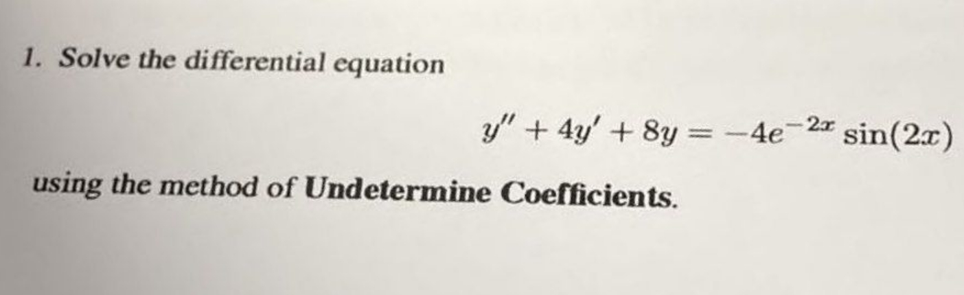 1. Solve the differential equation using the method of Undetermine Coefficients. 2x