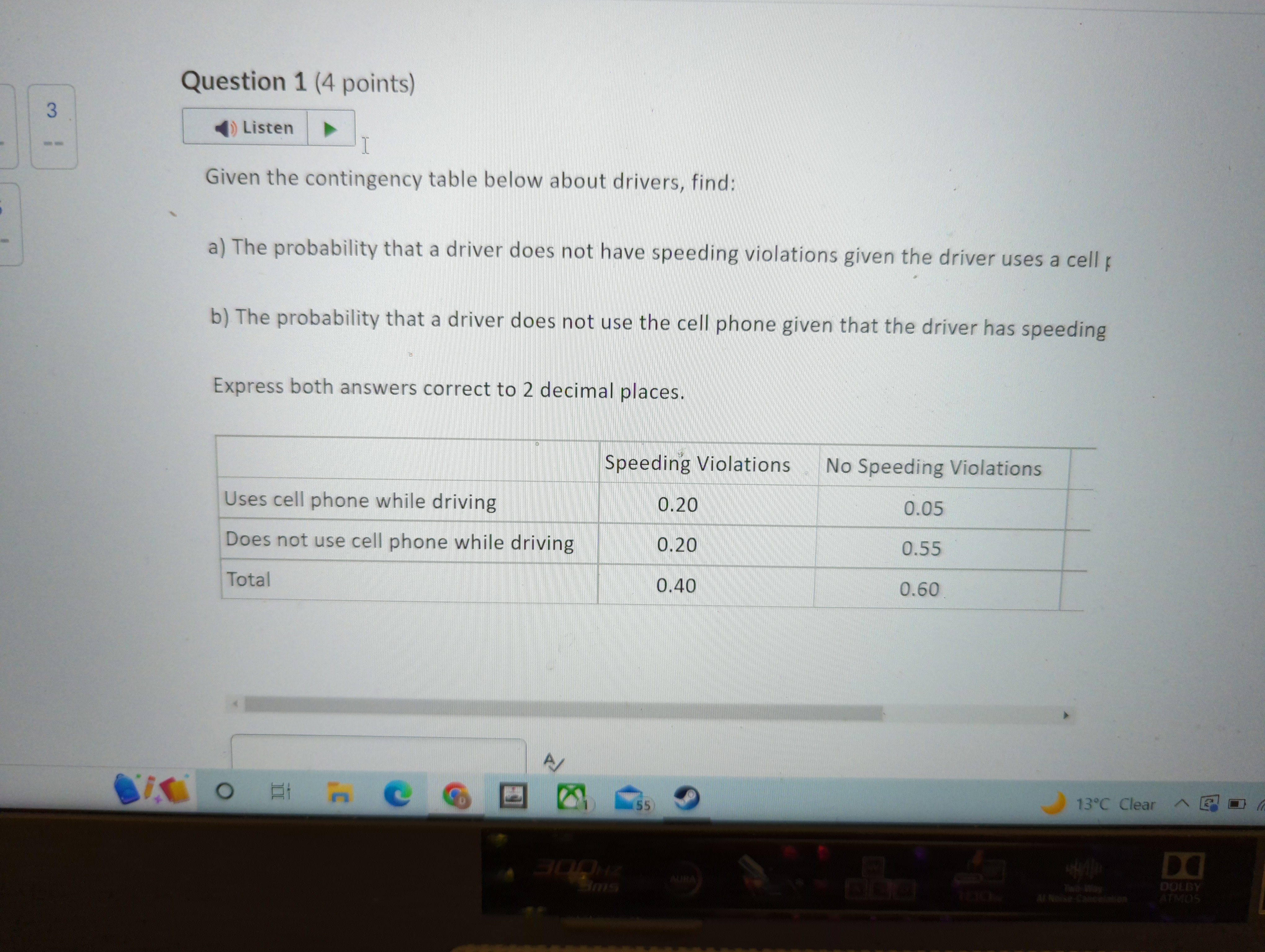  Question 1 (4 points) 3 Listen Given the contingency table below
