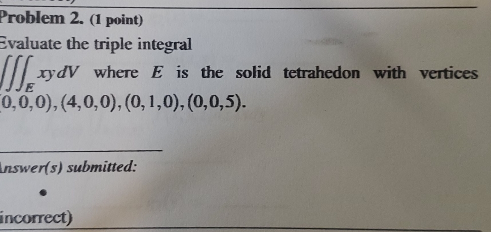 need help with the bounds Problem 2. (1 point) Evaluate the triple
