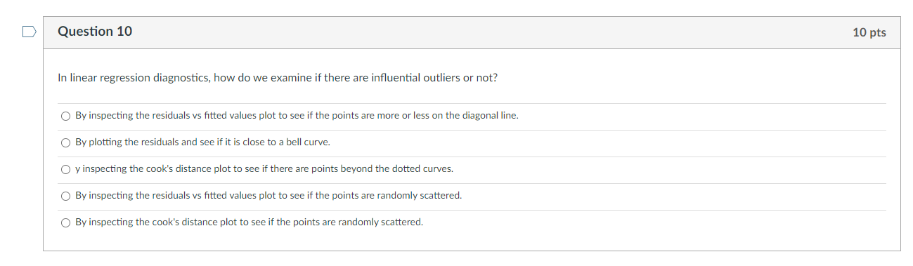 0 True. D Question 10 10 pts In linear regression diagnostics, how