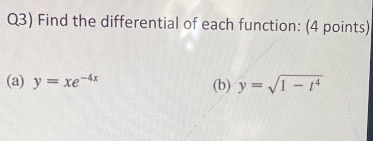 Q3) Find the differential of each function: (4 points) 4x (a) y