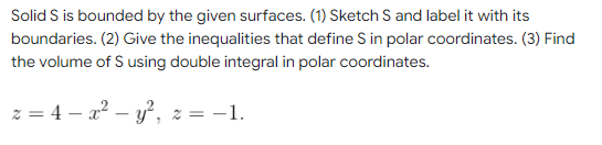  Solid Sis bounded by the given surfaces. (1} Sketch S and