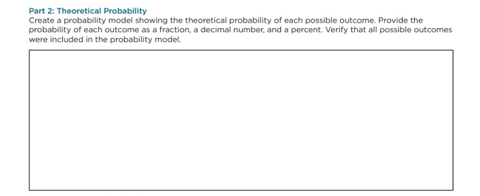please help me out with this Part 2: Theoretical Probability Create a