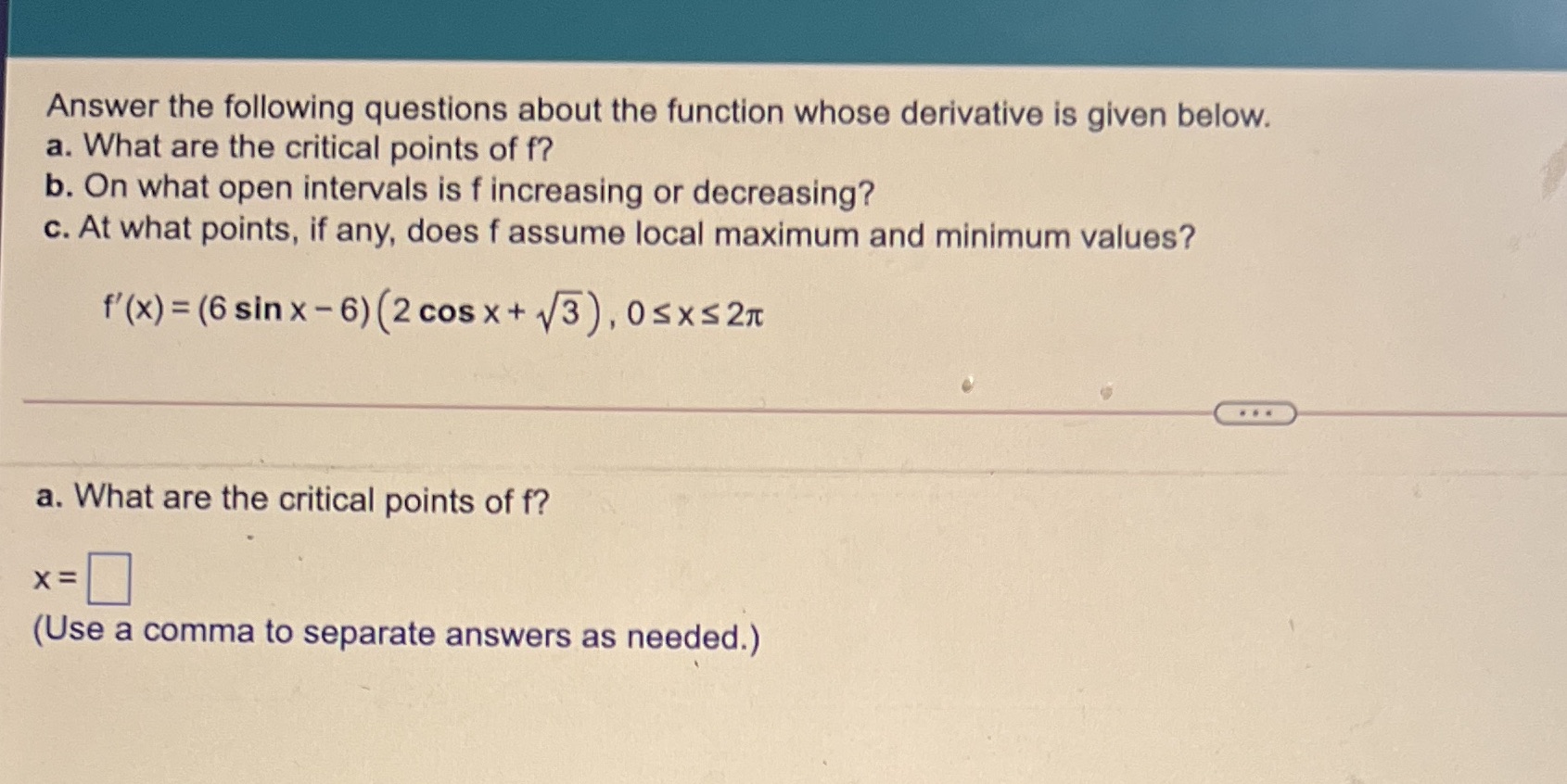  Answer the following questions about the function whose derivative is given
