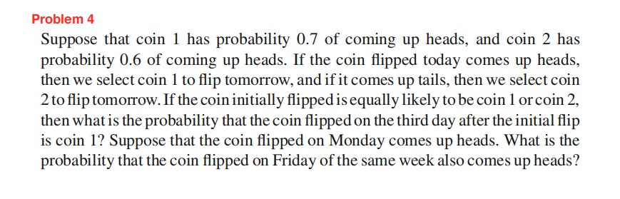  Problem 4 Suppose that coin 1 has probability 0.? of coming