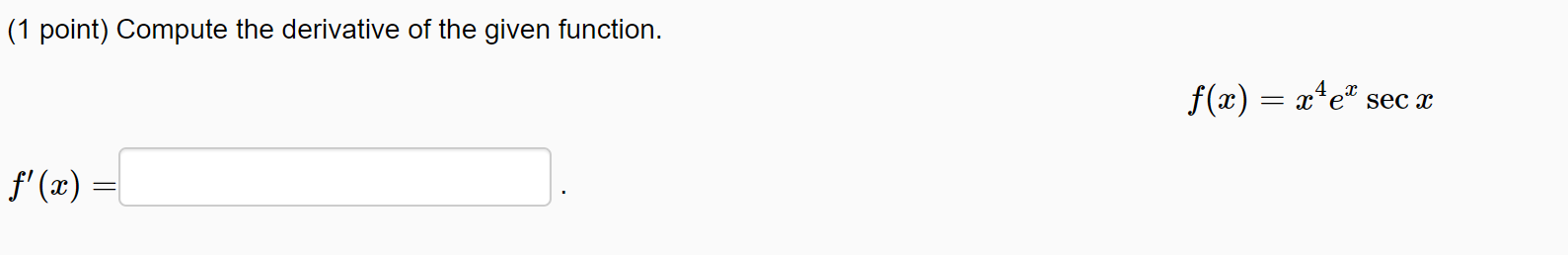 (1 point) Compute the derivative of the given function. f@) = x