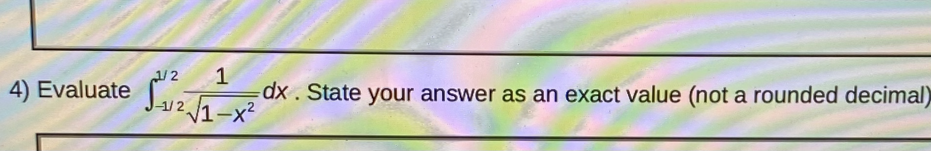  1/2 4) Evaluate 1 -1/2 1 - x2 dx . State