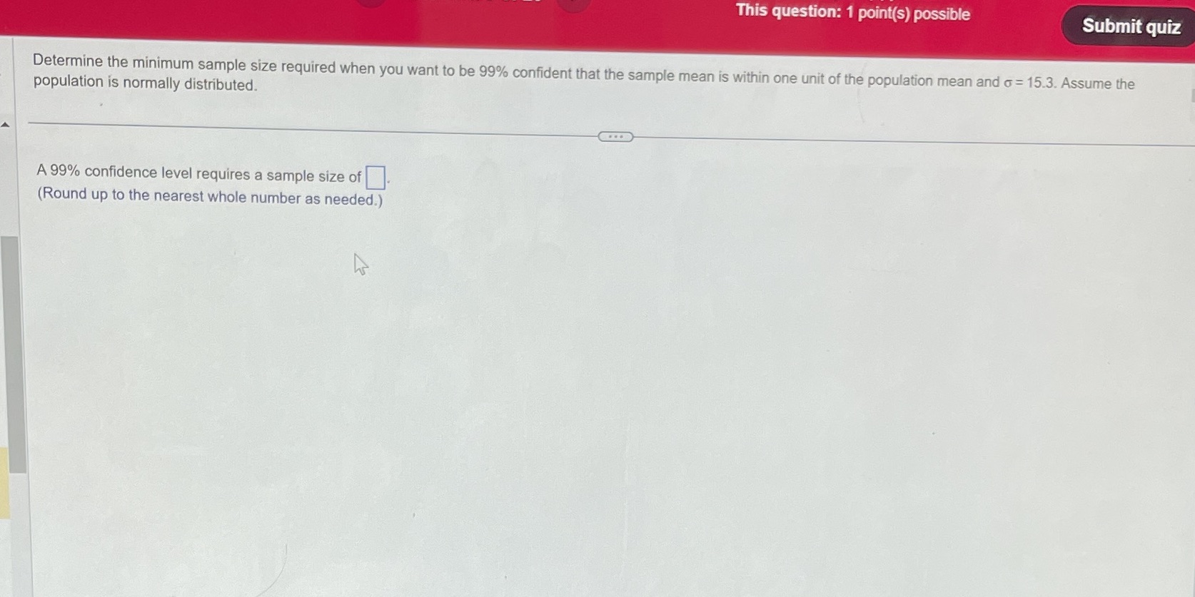 This question: 1 point(s) possible Submit quiz Determine the minimum sample
