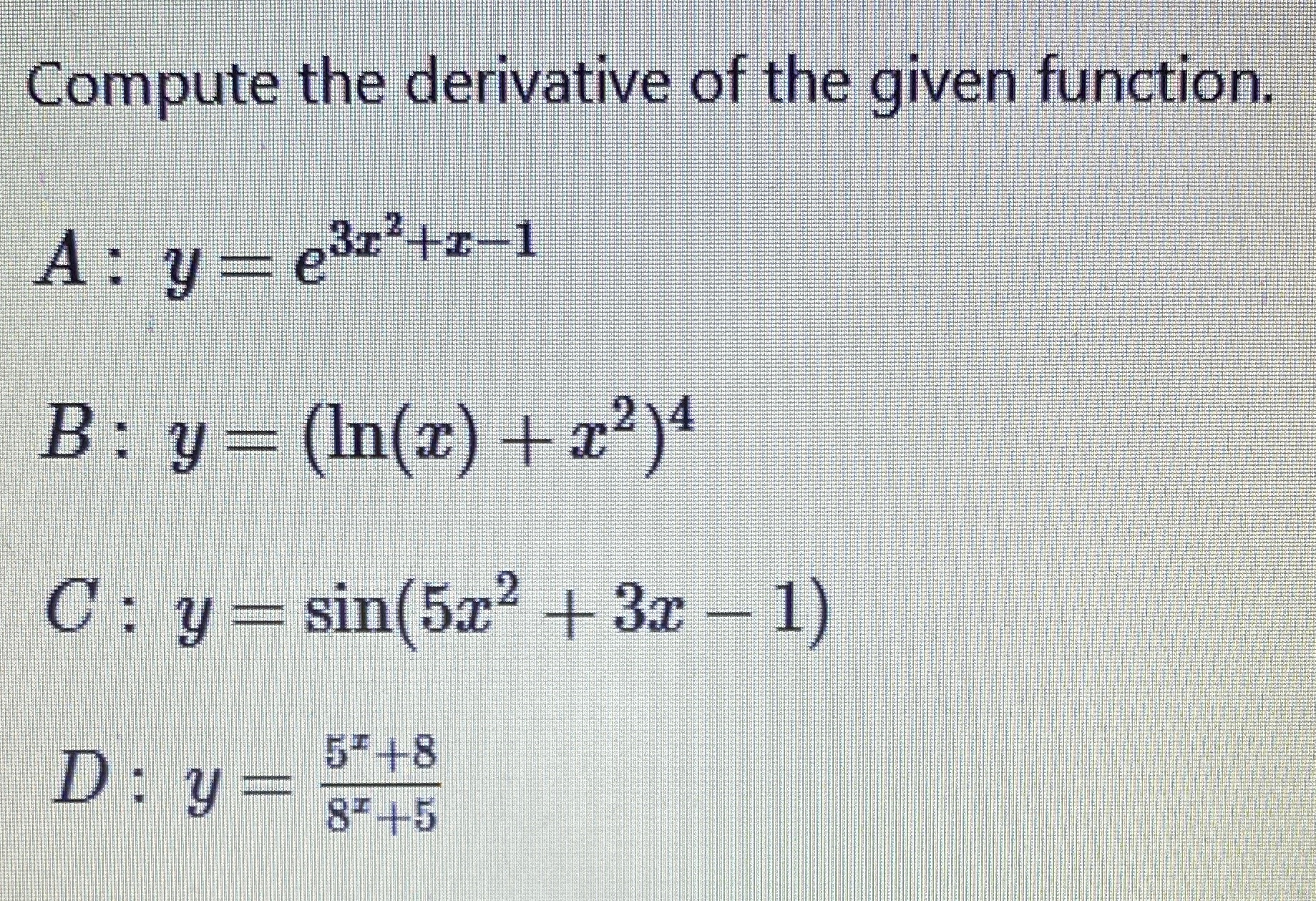  Compute the derivative of the given function. A : y =