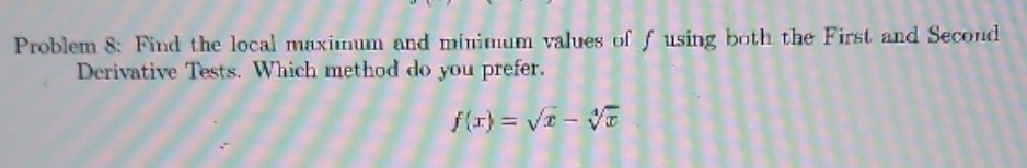 Please show work. Problem 8: Find the local maximum and minimum values