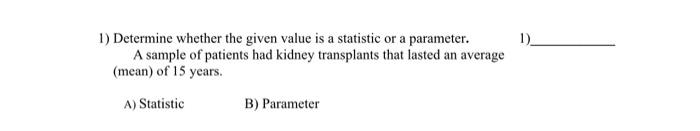 1) Determine whether the given value is a statistic or a