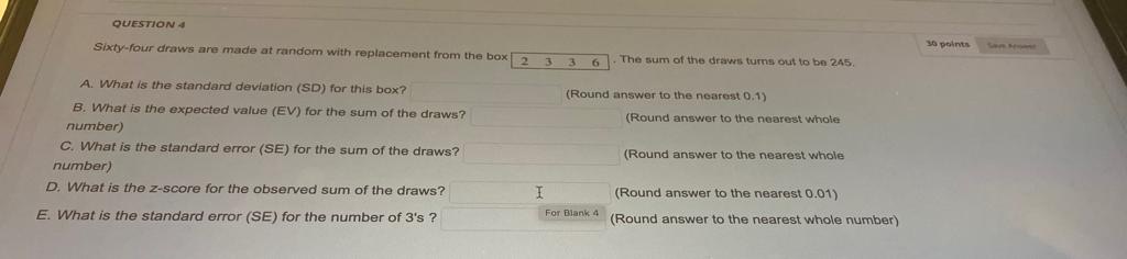 QUESTION 30 points Sixty-four draws are made at random with replacement