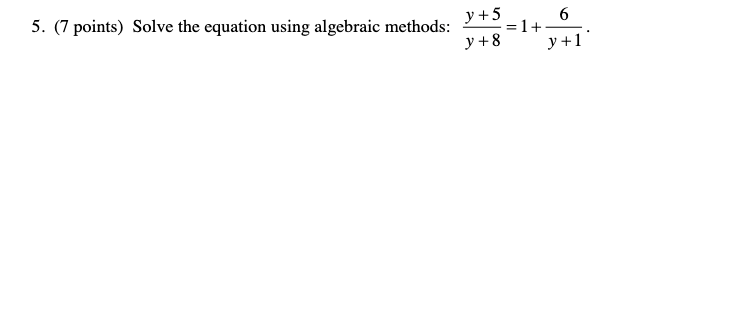 5. (7 points) Solve the equation using algebraic methods: