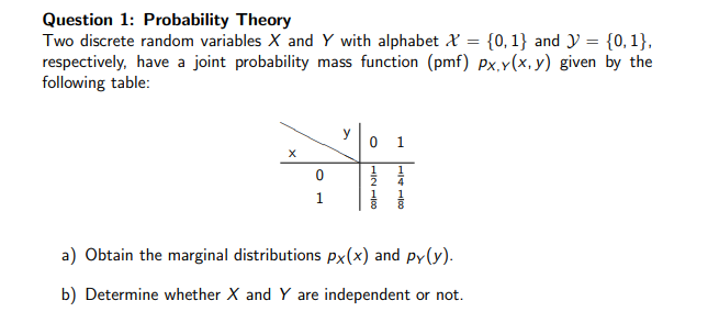  Question 1: Probability Theory Two discrete random variables X and Y