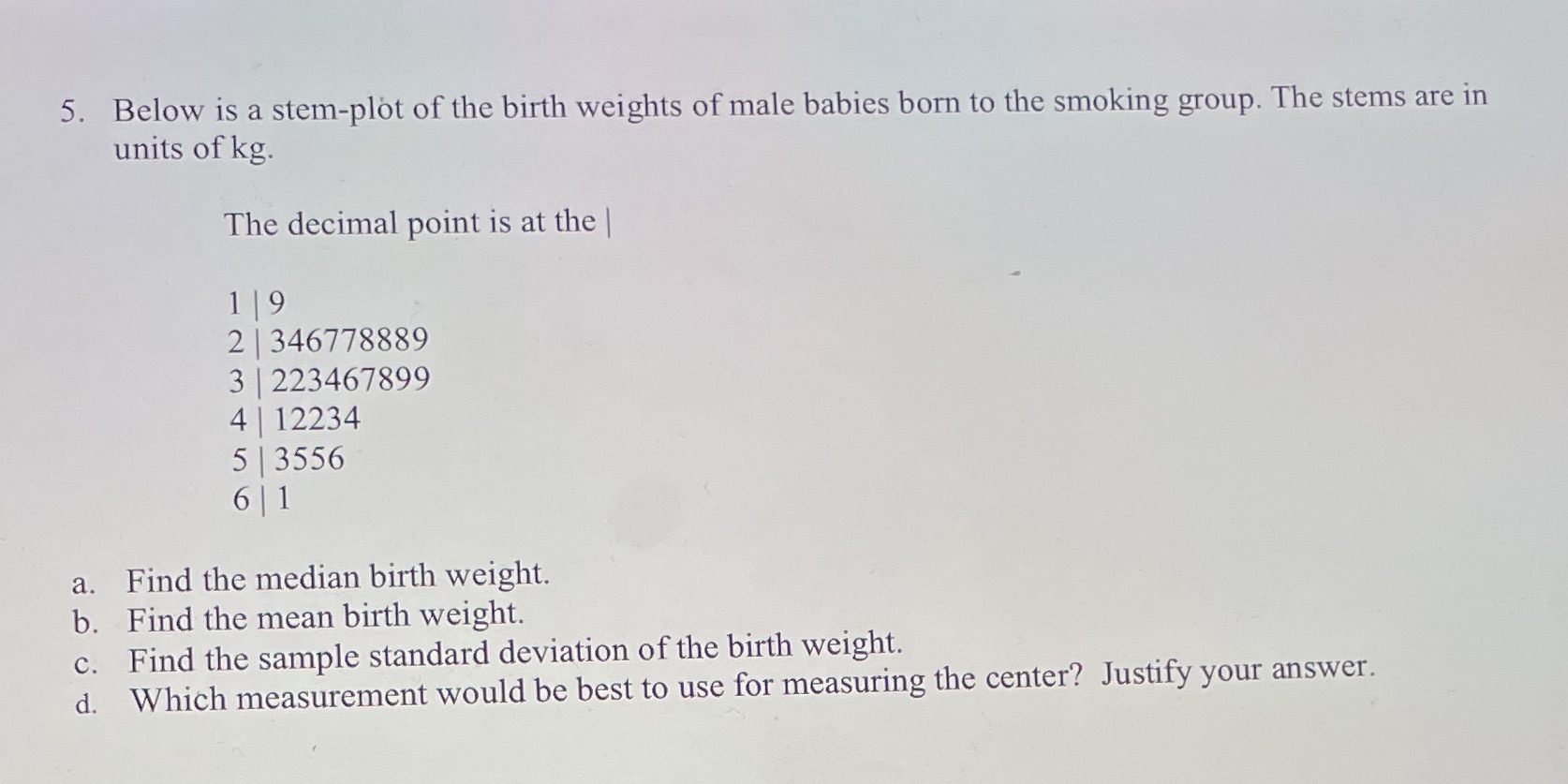5. I need help 5. Below is a stem-plot of the birth