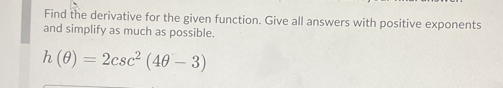  Find the derivative for the given function. Give all answers with