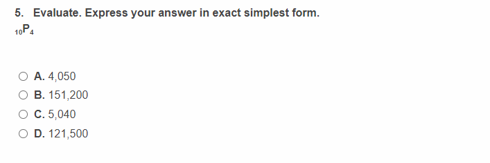 5. Evaluate. Express your answer in exact simplest form. 10 A. 4050