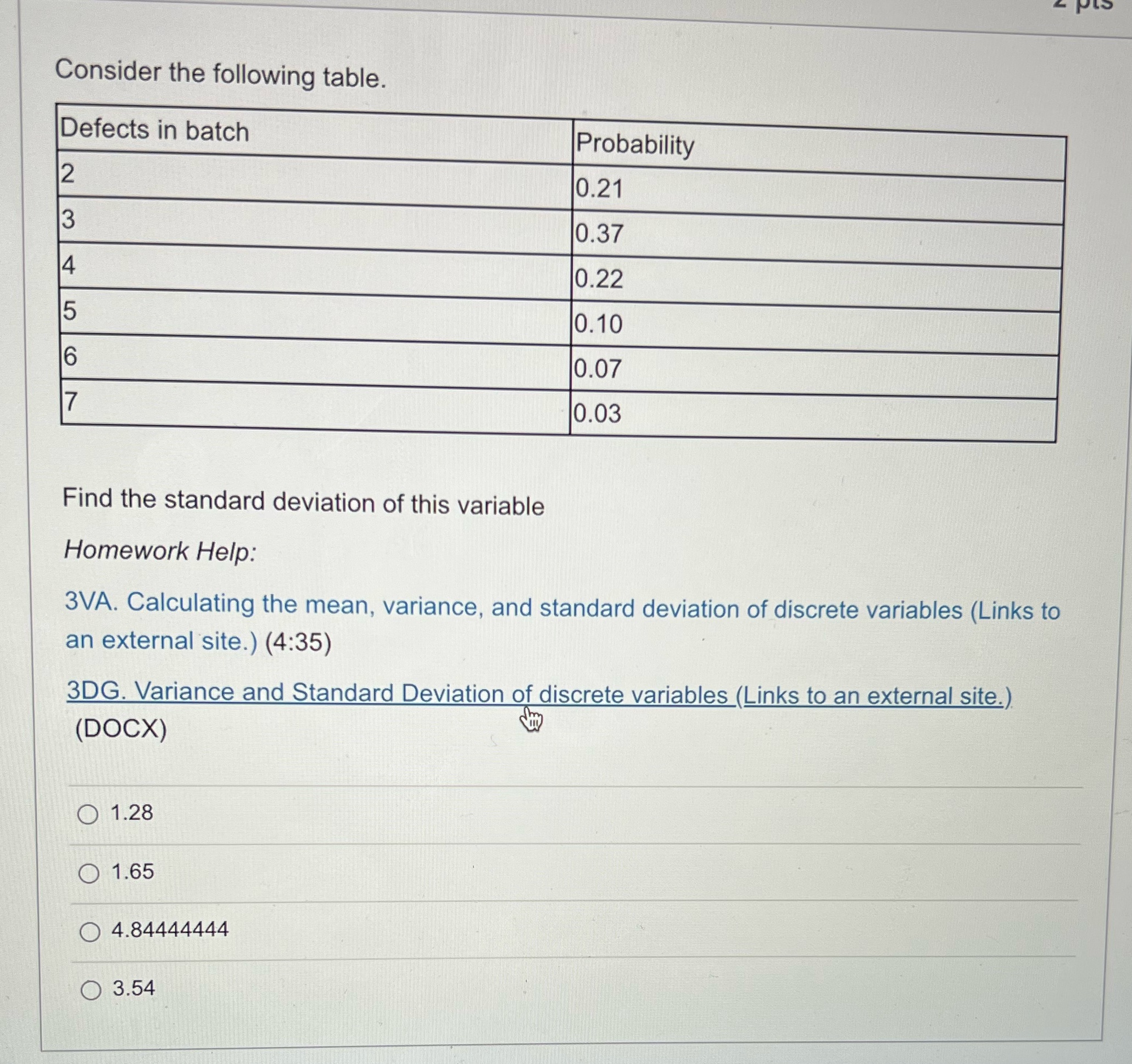 Consider the following table. Defects in batch Probability 2 0.21 3 0.37