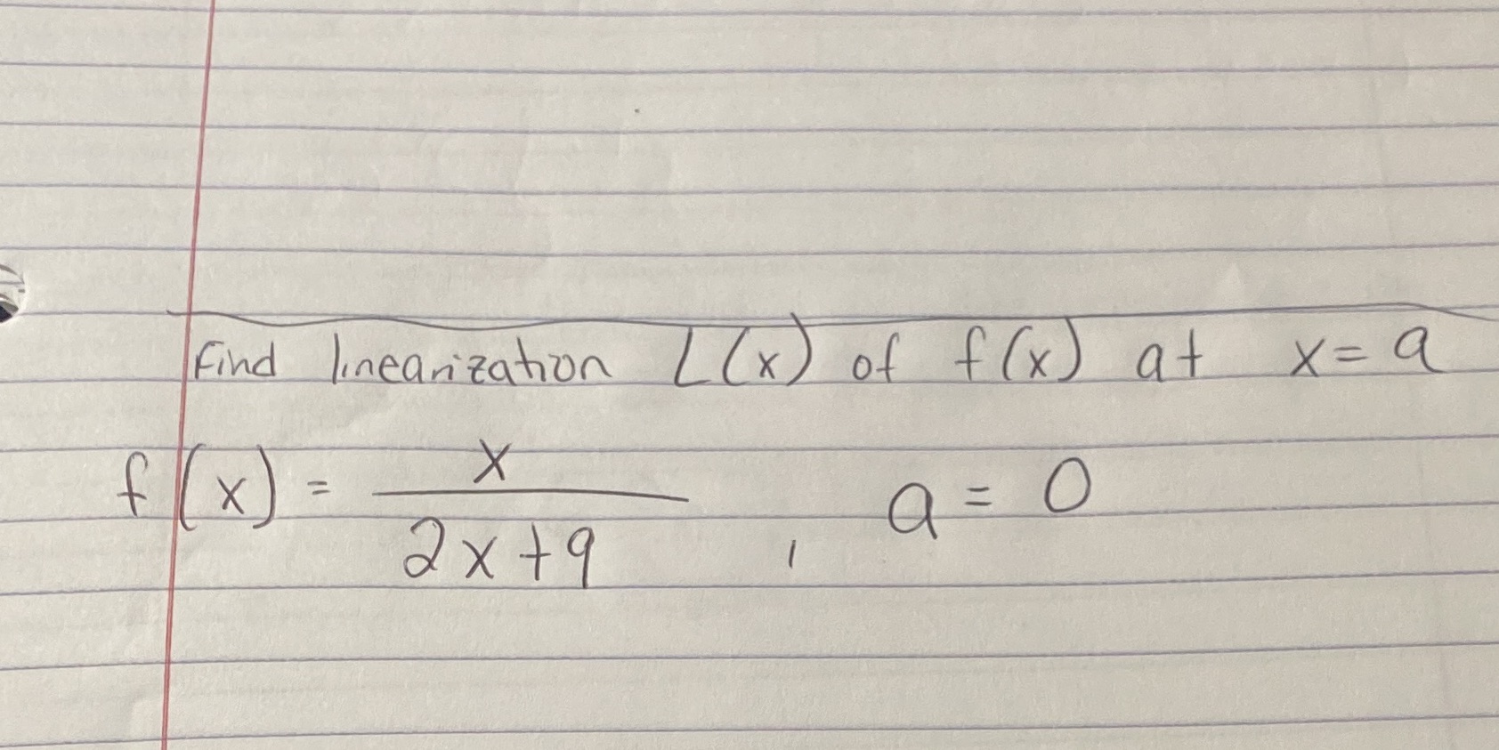 Please provide steps and solve. Thank you find linearization / (x) of