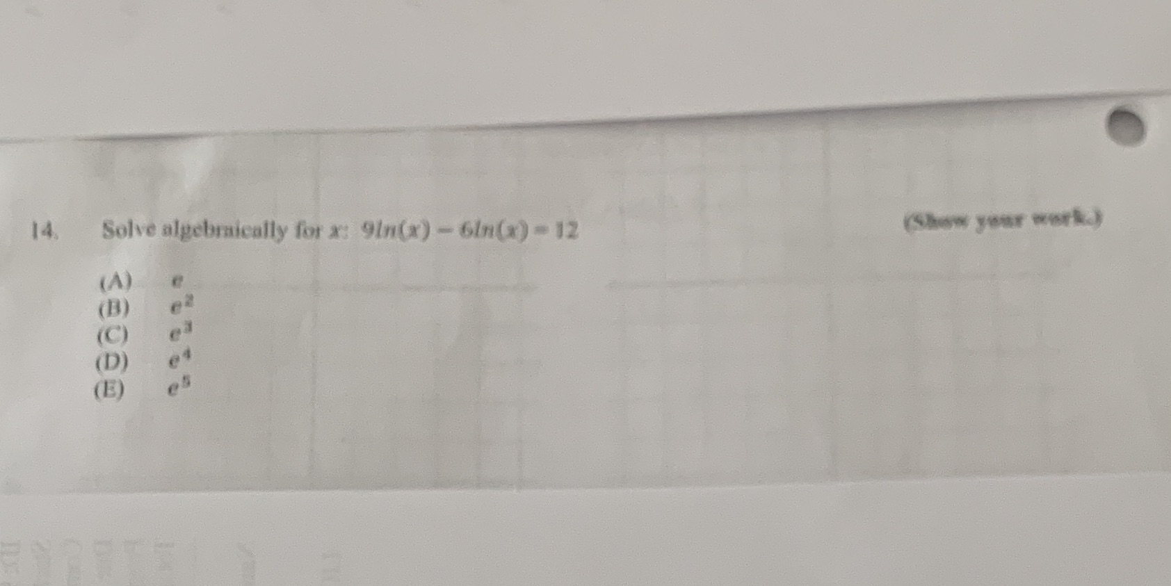 14. Solve algebraically for x: 9in(x) - 6in(x) - 12 (Show