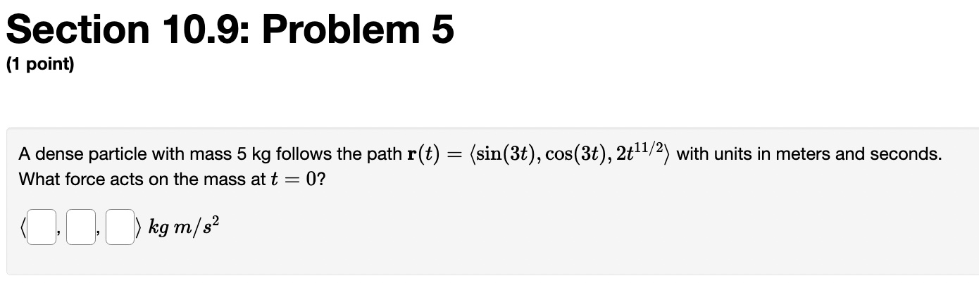 = 0? D U. C} kg m/s2 Section 10.9: Problem 8 (1