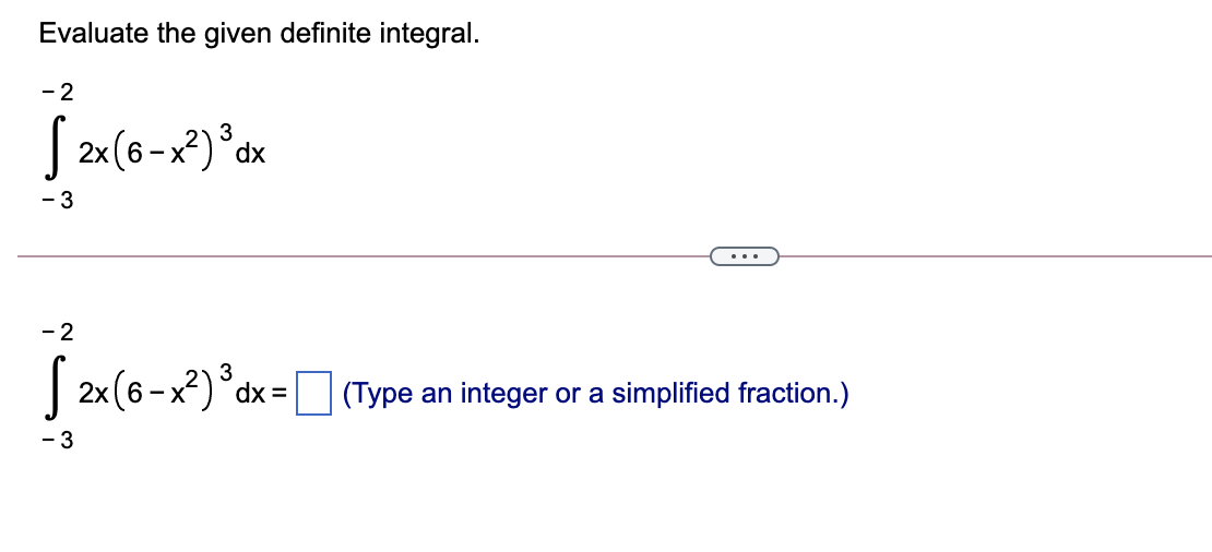  Evaluate the given definite integral. - 2 2X (6-*2)3 dx -