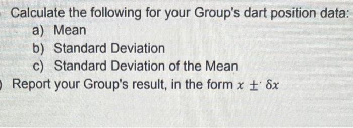  : Calculate the following for your GroUp's dart position data: a)