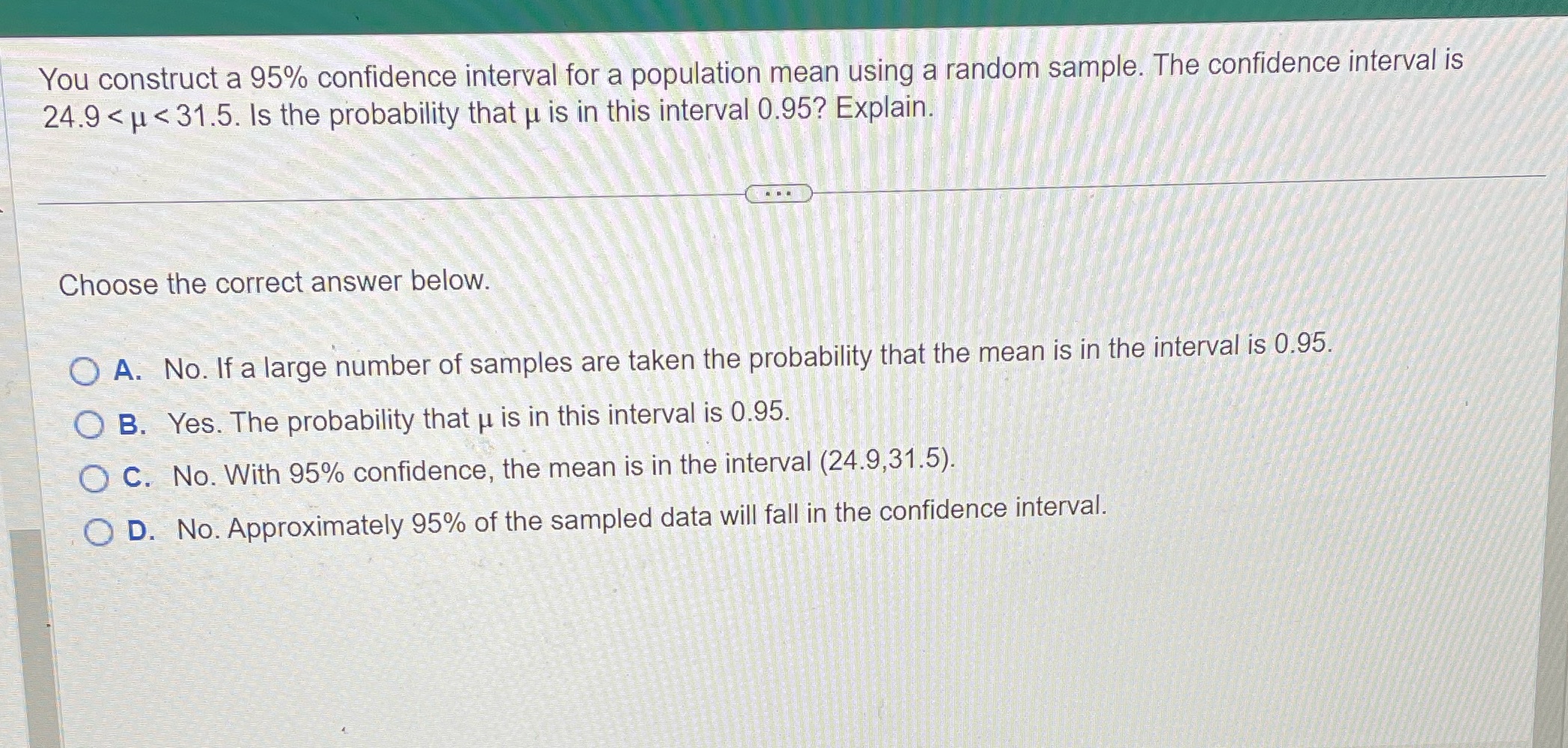 You construct a 95% confidence interval for a population mean using a