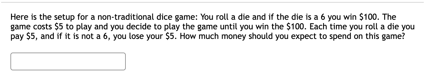 Here is the setup for a non-traditional dice game: You roll