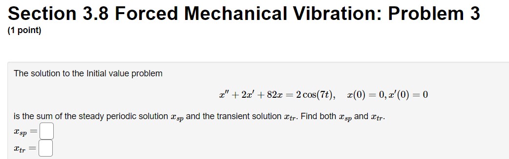  Section 3.8 Forced Mechanical Vibration: Problem 3 (1 point) The solution