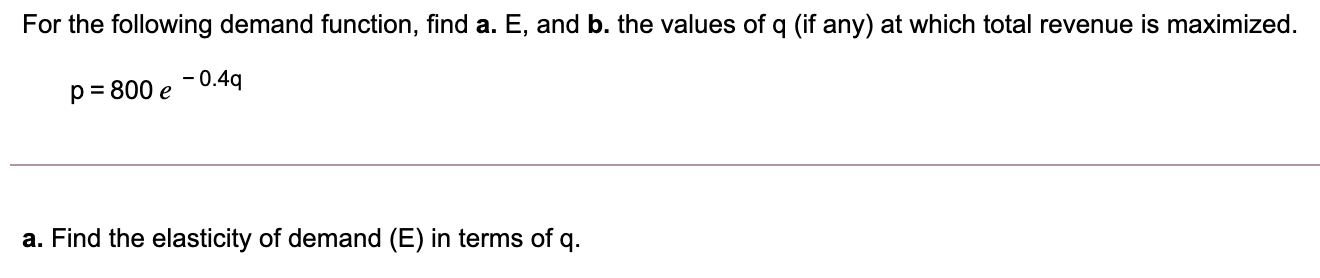  For the following demand function, find a. E, and b. the