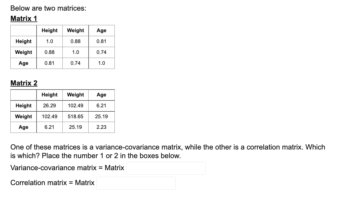 Below are two matrices: Matrix 1 Height Weight Age Height 1.0