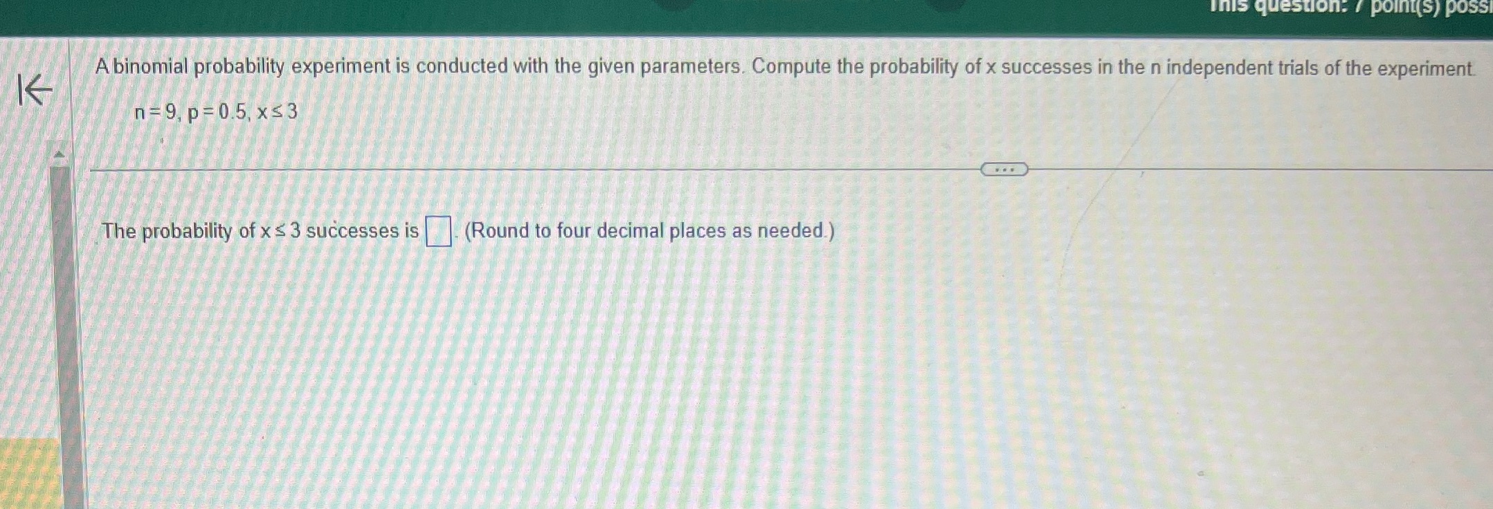 This question: / point(s) possi A binomial probability experiment is conducted