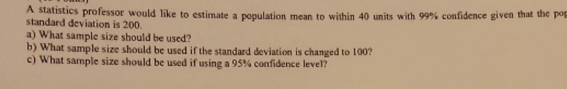 please explain each step A statistics professor would like to estimate a