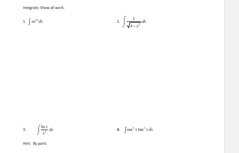 Integrate. Show all work. 1. xe41dx 3. Hint: By parts 2. 4.