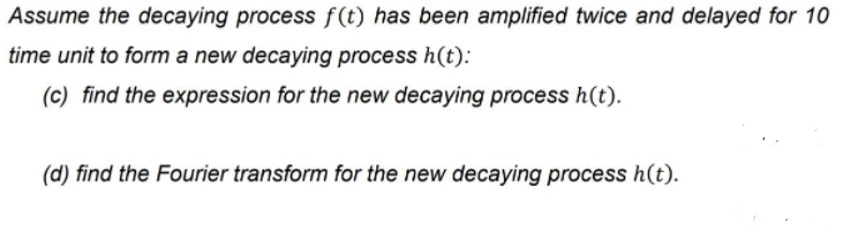 the following function f (t): f(t) = 5e-at where a is a