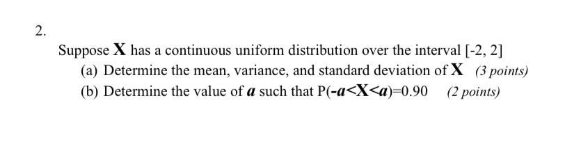 Probability Suppose X has a continuous uniform distribution over the interval [-2,