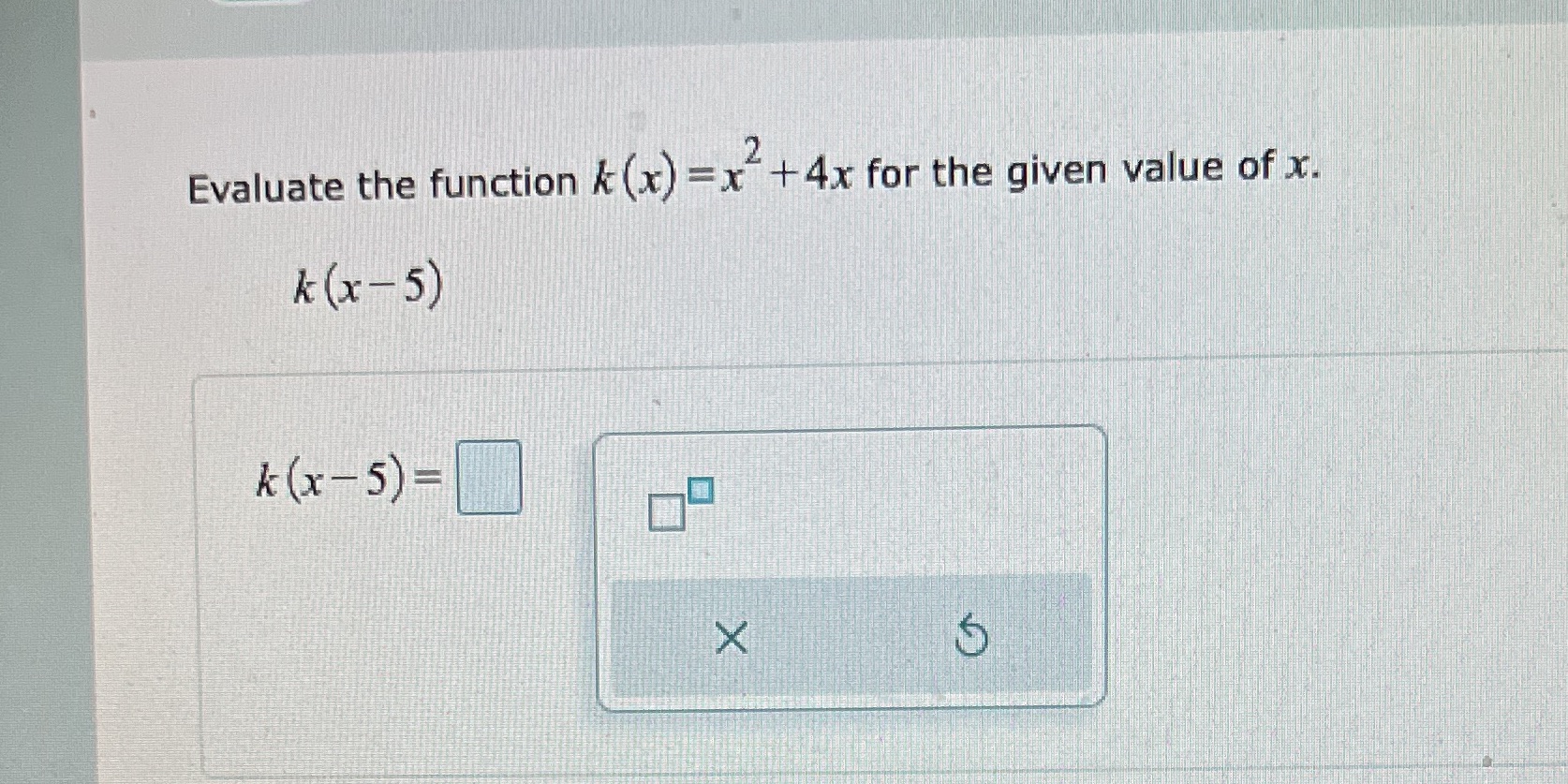 Evaluate the function k(x) =x +4x for the given value of x.