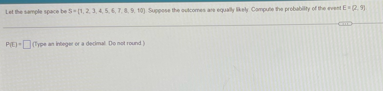 Let the sample space be S= {1, 2, 3, 4, 5,