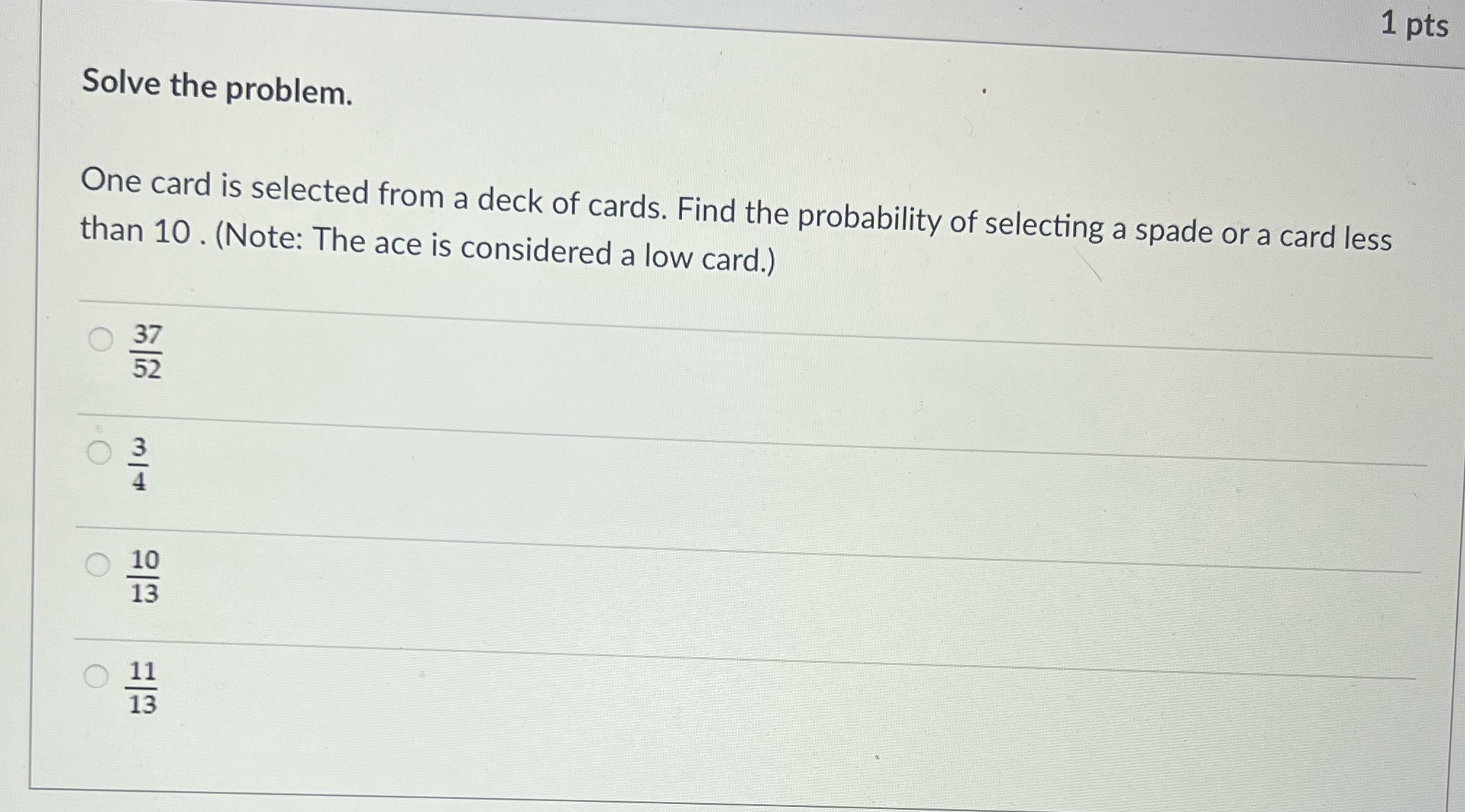 1 pts Solve the problem. One card is selected from a
