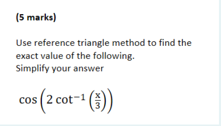 Calculus Question {5 marks) Use reference triangle method to nd the exact