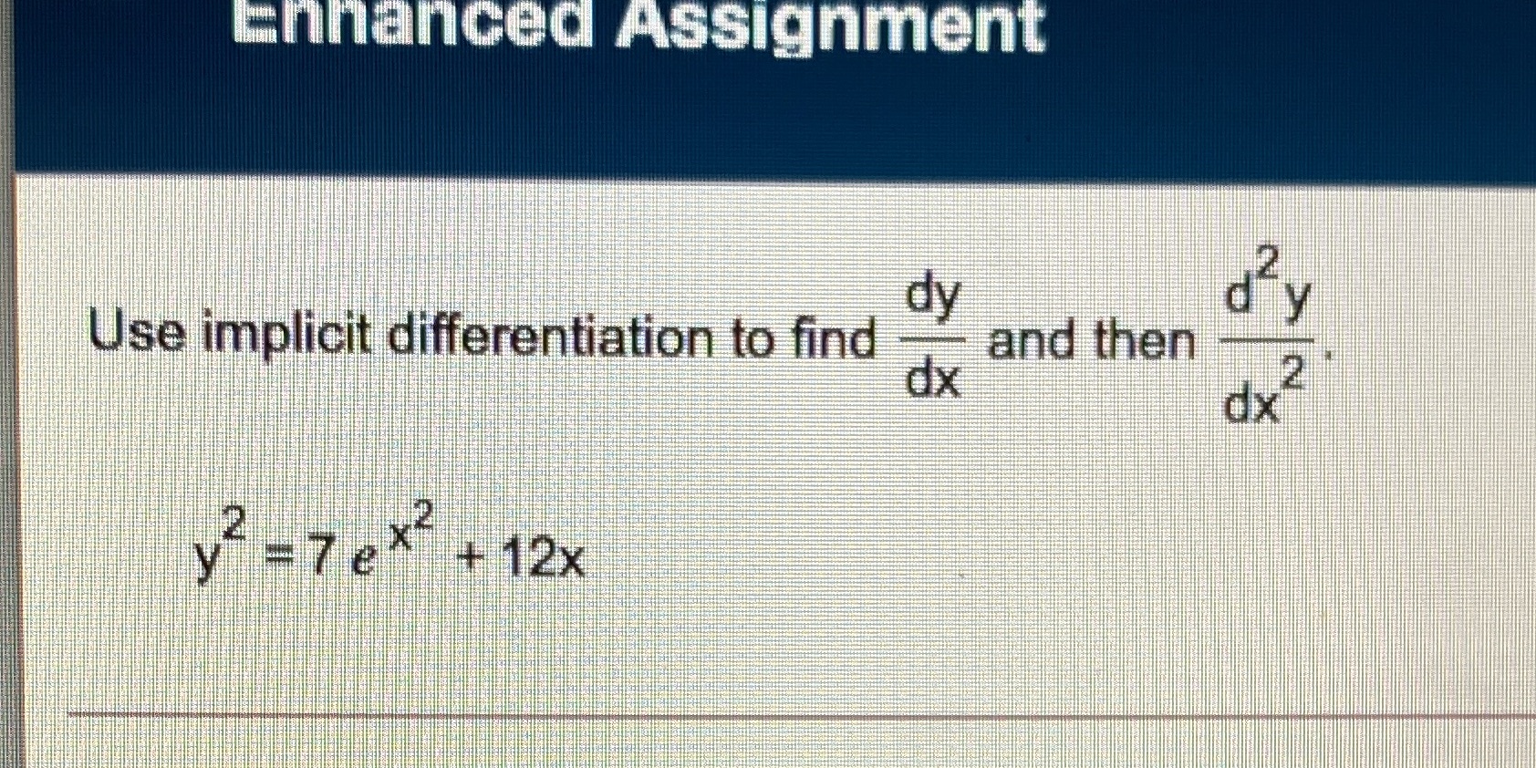 Please assist and provide steps Enhanced Assignment dy Use implicit differentiation to