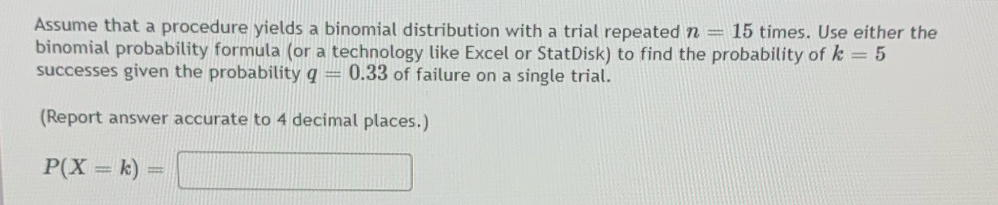  Assume that a procedure yields a binomial distribution with a trial