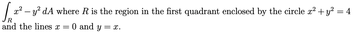 Evaluate the given integral. x2 - y2 dA where R is the