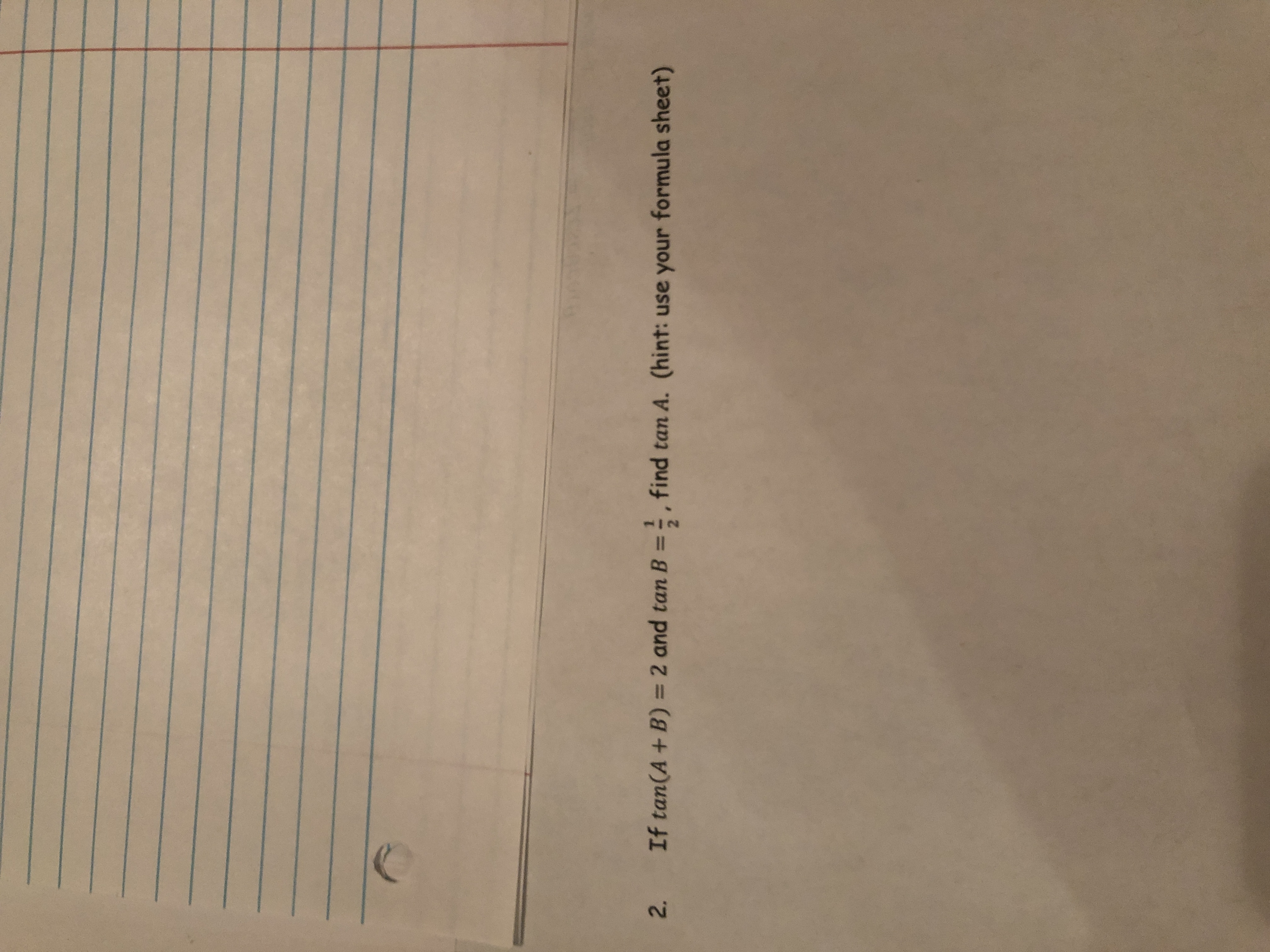 Pre-cal homeworkstep by step needed please thanks :) 2. If tan (A