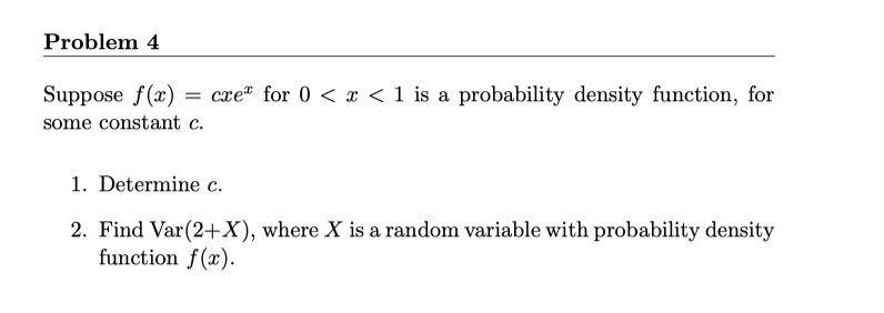 1 is a probability density function, for some constant c. 1. Determine