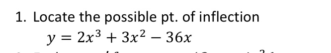 1. Locate the possible pt. of inflection Y = 2x3 + 3x2